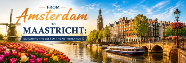 Amsterdam to Maastricht travel through canals, windmills, tulip fields and historic Dutch towns